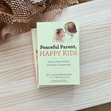 Load image into Gallery viewer, Peaceful Parent, Happy Kids: How to Stop Yelling and Start Connecting