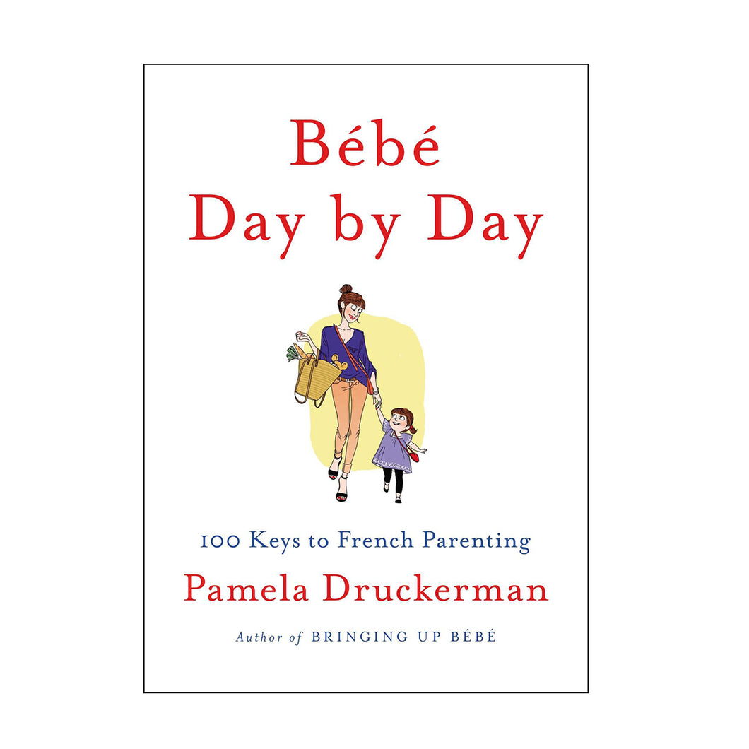 Bébé Day By Day & Bringing Up Bébé by Pamela Druckerman